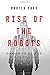 Rise of the Robots: Technology and the Threat of a Jobless Future - Book by Martin Ford