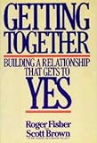 Getting Together : Building a Relationship That Gets to Yes, Fisher, Roger and Brown, Scott, 0395470994