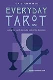 Everyday Tarot: Using the Cards to Make Better Life Decisions by 