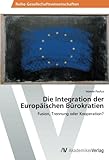 Image de Die Integration der Europäischen Bürokratien: Fusion, Trennung oder Kooperation? (German Edition)