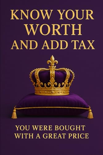 Know Your Worth And Add Tax: You Were Bought With A Great Price