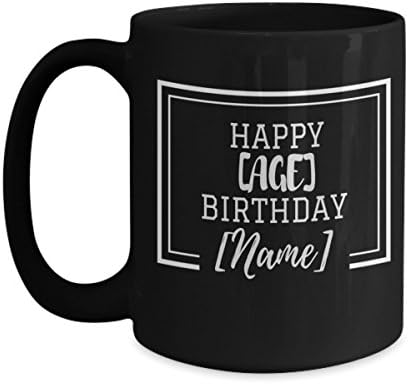 Personalized Happy Birthday Coffee Mug Custom Name and Age Text Mug Gift Idea For Men Women Wife Husband Black 15oz Ceramic