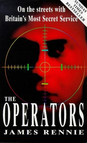 The Operators - On The Streets With Britain's Most Secret Service by James Rennie (Paperback)