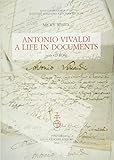 Antonio Vivaldi: A Life in Documents (Studi Di Musica Veneta Quaderni Vivaldiani) by