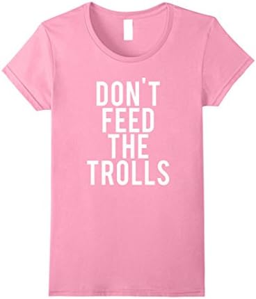 Womens DON'T FEED THE TROLLS Shirt. Anti Bully Trolling T-Shirt Medium Pink