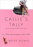 Image de Callie's Tally: An Accounting of Baby's First Year (Or, What My Daughter Owes Me)