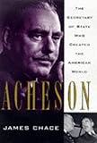 Front cover for the book Acheson: The Secretary of State Who Created the American World by James Chace