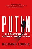 Putin: His Downfall and Russia's Coming Crash
