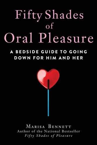 Download Fifty Shades of Oral Pleasure: A Bedside Guide to Going Down for Him and Her