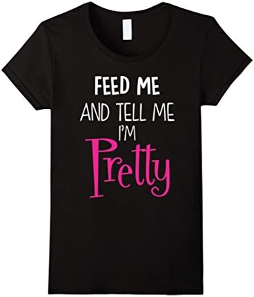 Womens Feed Me And Tell Me I'm Pretty Funny Swag Princess T-Shirt Medium Black
