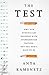 The Test: Why Our Schools are Obsessed with Standardized Testing But You Don t Have to Be