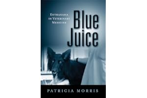Blue Juice: Euthanasia in Veterinary Medicine (Animals Culture And Society)