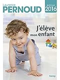 J'élève mon enfant 2016 (French Edition) by