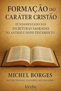 Livro Formação do Caráter Cristão : Fundamentado nas Escrituras Sagradas do Antigo e Novo Testamento