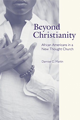 Beyond Christianity: African Americans in a New Thought Church (Religion, Race, and Ethnicity) Beyond Christianity: African Americans in a New Thought Church (Religion, Race, and Ethnicity)