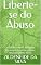 Livro Liberte-se do Abuso: Como Reconhecer, Romper e Reconstruir Sua Vida Após um Relacionamento Tóxico