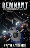 Remnant (Benefactors Legacy Book 1) by Dwayne A. Thomason