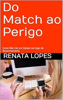 Livro Do Match ao Perigo: Como Não Cair em Golpes nos Apps de Relacionamento