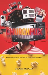 Livro ChurchFlix: Uma cinematográfica aventura em busca do Reino de Deus
