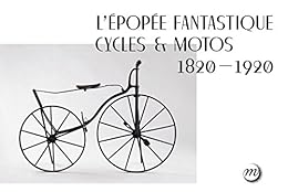 L' Epopée fantastique cycles et motos 1820-1920