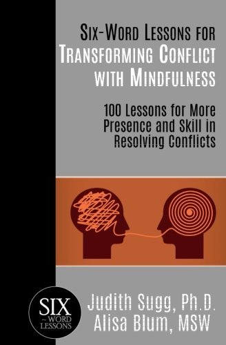 Download Six-Word Lessons for Transforming Conflict with Mindfulness: 100 Lessons for More Presence and Skill in Resolving Conflicts (The Six-Word Lessons Series) Download Six-Word Lessons for Transforming Conflict with Mindfulness: 100 Lessons for More Presence and Skill in Resolving Conflicts (The Six-Word Lessons Series)