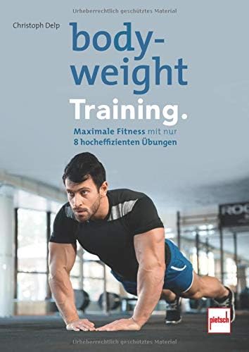 Bodyweight- Training: Maximale Fitness mit nur 8 hocheffizienten Übungen (German) Paperback – March 29, 2019