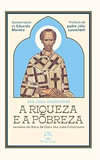 Livro A Riqueza e a Pobreza: Sermões do Boca de Ouro São João Crisóstomo
