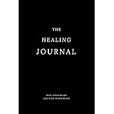 The Healing Journal: A Guide for Women: Heal Your Heart and Find Inner Peace