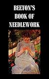 Beeton's Book of Needlework. Consisting of Descriptions and Instructions, Illustrated by Six Hundred Engravings, of Tatting Patterns. Crochet Patterns by Isabella Mary Beeton