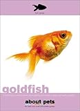 Goldfish: Everything You Need to Know About Getting and Raising a Happy and Healthy Goldfish (About by 