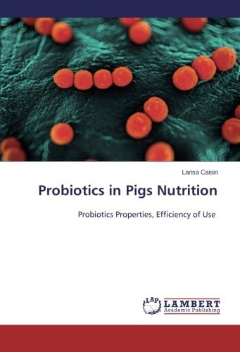 Probiotics in Pigs Nutrition: Probiotics Properties, Efficiency of Use