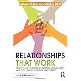 Relationships That Work: Four Ways to Connect (and Set Boundaries) with Colleagues, Students, and Parents (100 Cases)