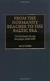 From the Normandy Beaches to the Baltic Sea : The Northwest Europe Campaign, 1944-1945, Levine, Alan J., 0275969207