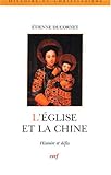 L'Eglise et la Chine : Histoire et défis by 