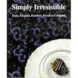Simply Irresistible: Easy, Elegant, Fearless, Fussless Cooking by