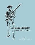 Louisiana Soldiers in the War of 1812 by