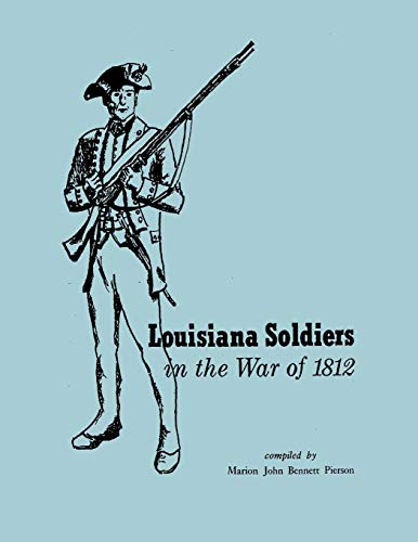 Louisiana Soldiers in the War of 1812 by Marion John Bennett Pierson