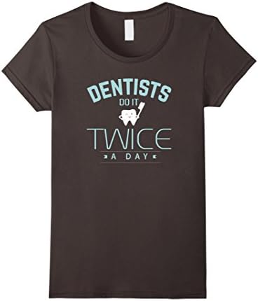 Womens Dentists Do It Twice A Day Funny Dentist T-Shirt Small Asphalt