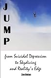 Jump: from Suicidal Depression to Skydiving and Reality's Edge by Zoe Dolan