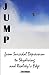 Jump: from Suicidal Depression to Skydiving and Reality's Edge by Zoe Dolan