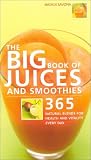 The Big Book of Juices and Smoothies: 365 Natural Blends for Health and Vitality Every Day by 