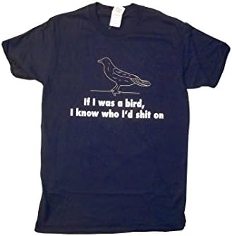 Mens If I Was A Bird I Know Who Id Shit On Shirt (Medium)