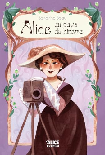 Alice au pays du cinéma: la vie extraordinaire d'Alice Guy, la première cinéaste