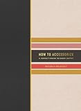 How to Accessorize: A Perfect Finish to Every Outfit (Potter's How To Series)