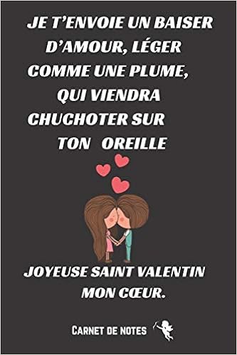 Je T Envoie Un Baiser D Amour Carnet De La Saint Valentin Cadeau D Appreciation Du Couple Cadeau D Anniversaire De Mariage Journal Des Souvenirs Romantiques French Edition Publishing Amoureux Malins Amazon Com Books