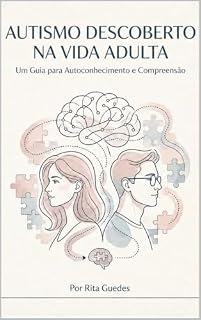 Livro Autismo Descoberto na Vida Adulta: Um guia para compreender o diagnóstico, reconhecer necessidades e construir uma vida mais sustentável