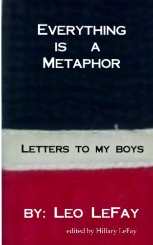 Everything is a Metaphor: Letters To My Boys