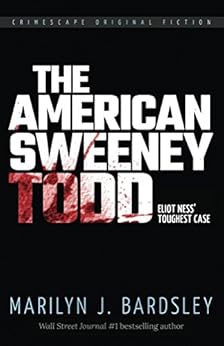 The American Sweeney Todd: Eliot Ness's Toughest Case (Crimescape Book 20) by [Bardsley, Marilyn]