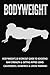 Bodyweight: Workout Guide to Boosting Raw Strength & Getting Ripped Using Calisthenics, Isometrics, by 