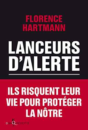 Lanceurs d'alerte : Les mauvaises consciences de nos démocraties by Florence Hartmann